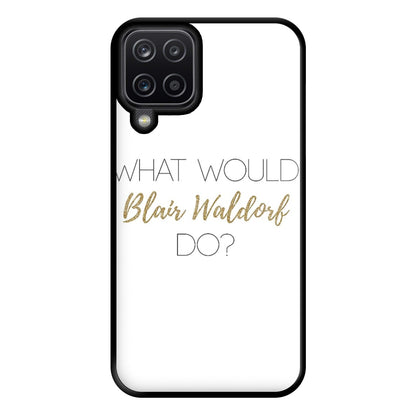 What Would Blair Waldorf Do - Gossip Phone Case for Galaxy A12