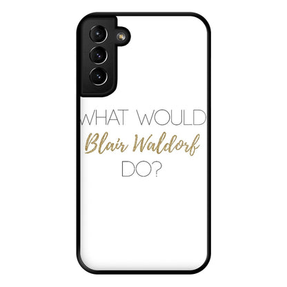 What Would Blair Waldorf Do - Gossip Phone Case for Galaxy S21 Plus