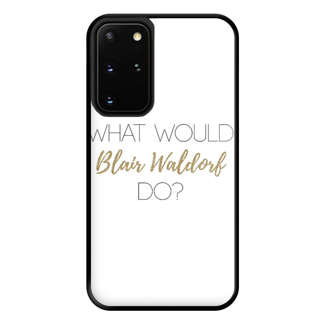 What Would Blair Waldorf Do - Gossip Phone Case for Galaxy S20 Plus