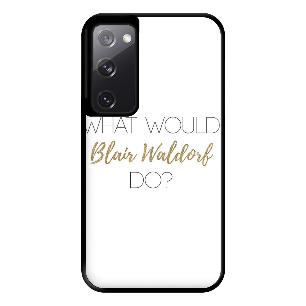 What Would Blair Waldorf Do - Gossip Phone Case for Galaxy S20FE