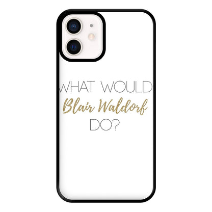 What Would Blair Waldorf Do - Gossip Phone Case for iPhone 13 Mini