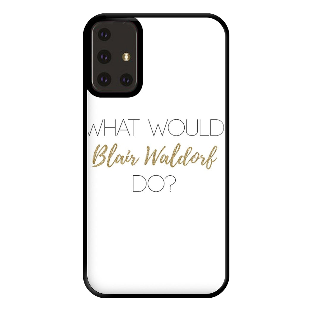 What Would Blair Waldorf Do - Gossip Phone Case for Galaxy A71