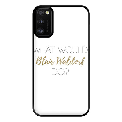 What Would Blair Waldorf Do - Gossip Phone Case for Galaxy A41