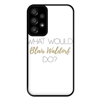 What Would Blair Waldorf Do - Gossip Phone Case for Galaxy A33