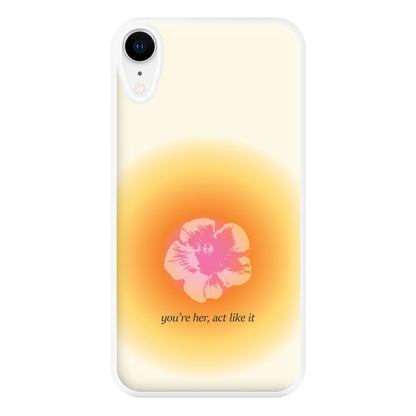 You're Her, Act Like It Phone Case for iPhone XR