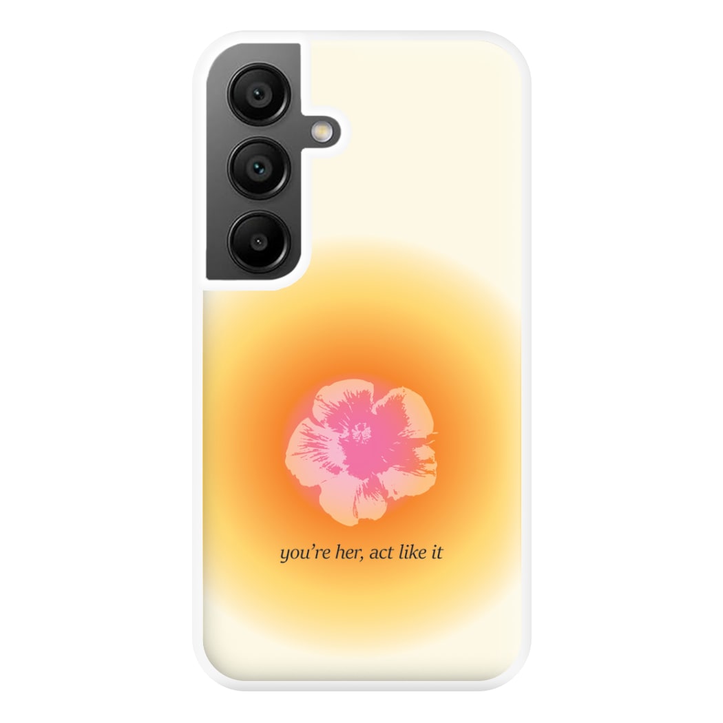 You're Her, Act Like It Phone Case for Galaxy A56