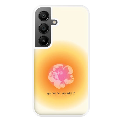 You're Her, Act Like It Phone Case for Galaxy A56