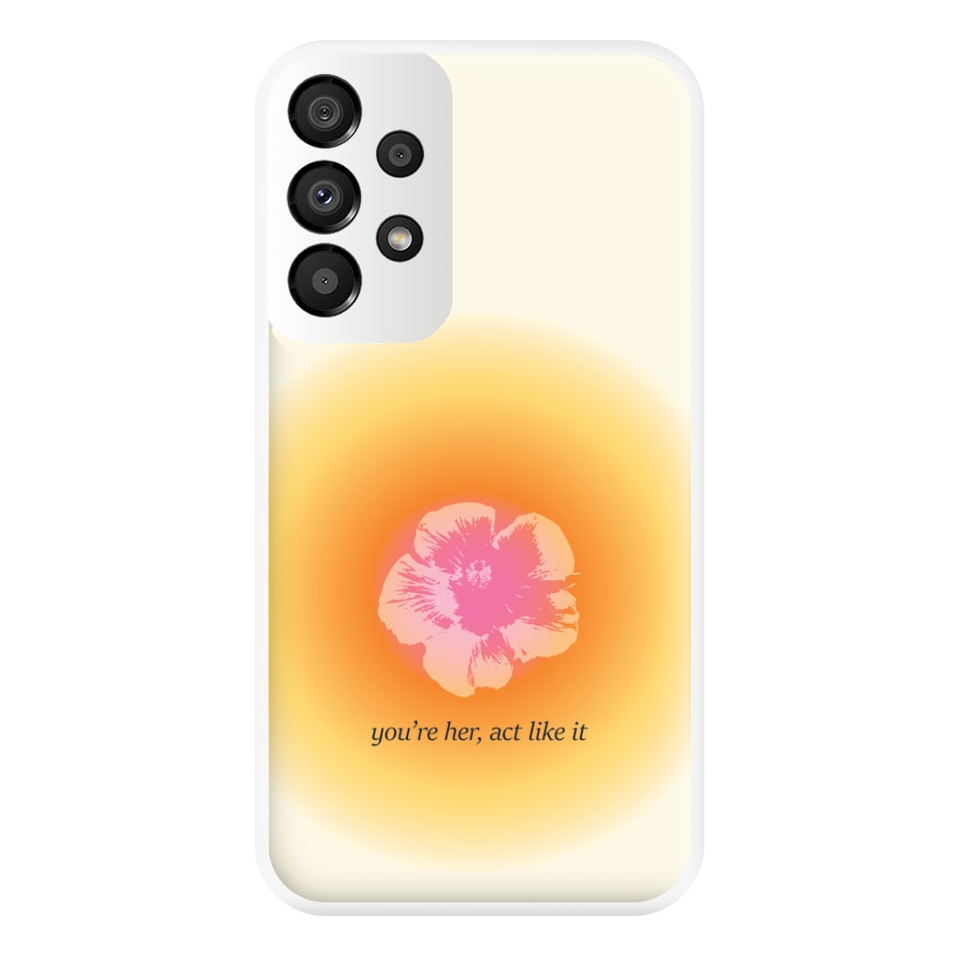 You're Her, Act Like It Phone Case for Galaxy A33