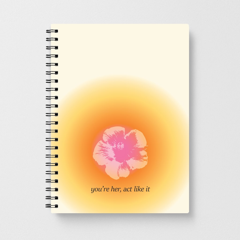 You're Her, Act Like It Notebook