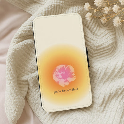 You're Her, Act Like It Wallet Phone Case