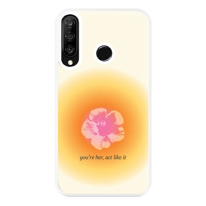 You're Her, Act Like It Phone Case for Huawei P30 Lite