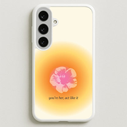 You're Her, Act Like It Phone Case for Galaxy S25FE