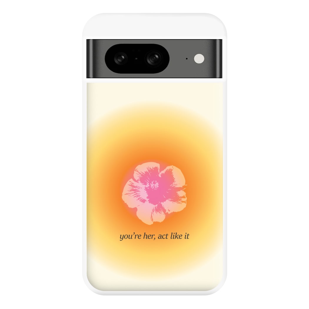 You're Her, Act Like It Phone Case for Google Pixel 8