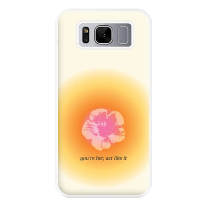 You're Her, Act Like It Phone Case for Galaxy S8 Plus
