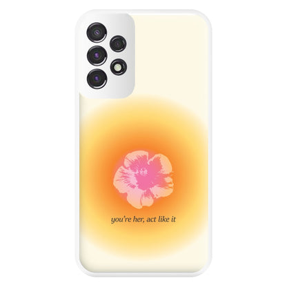 You're Her, Act Like It Phone Case for Galaxy A53