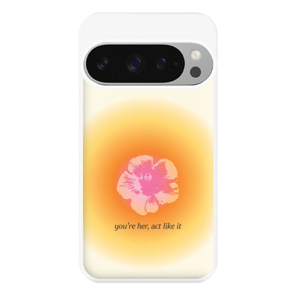 You're Her, Act Like It Phone Case for Google Pixel 9 Pro XL