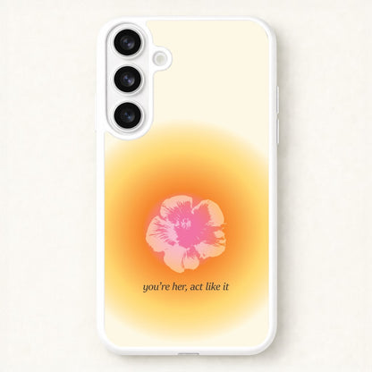 You're Her, Act Like It Phone Case for Galaxy S26