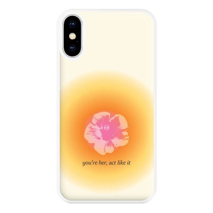 You're Her, Act Like It Phone Case for iPhone XS Max