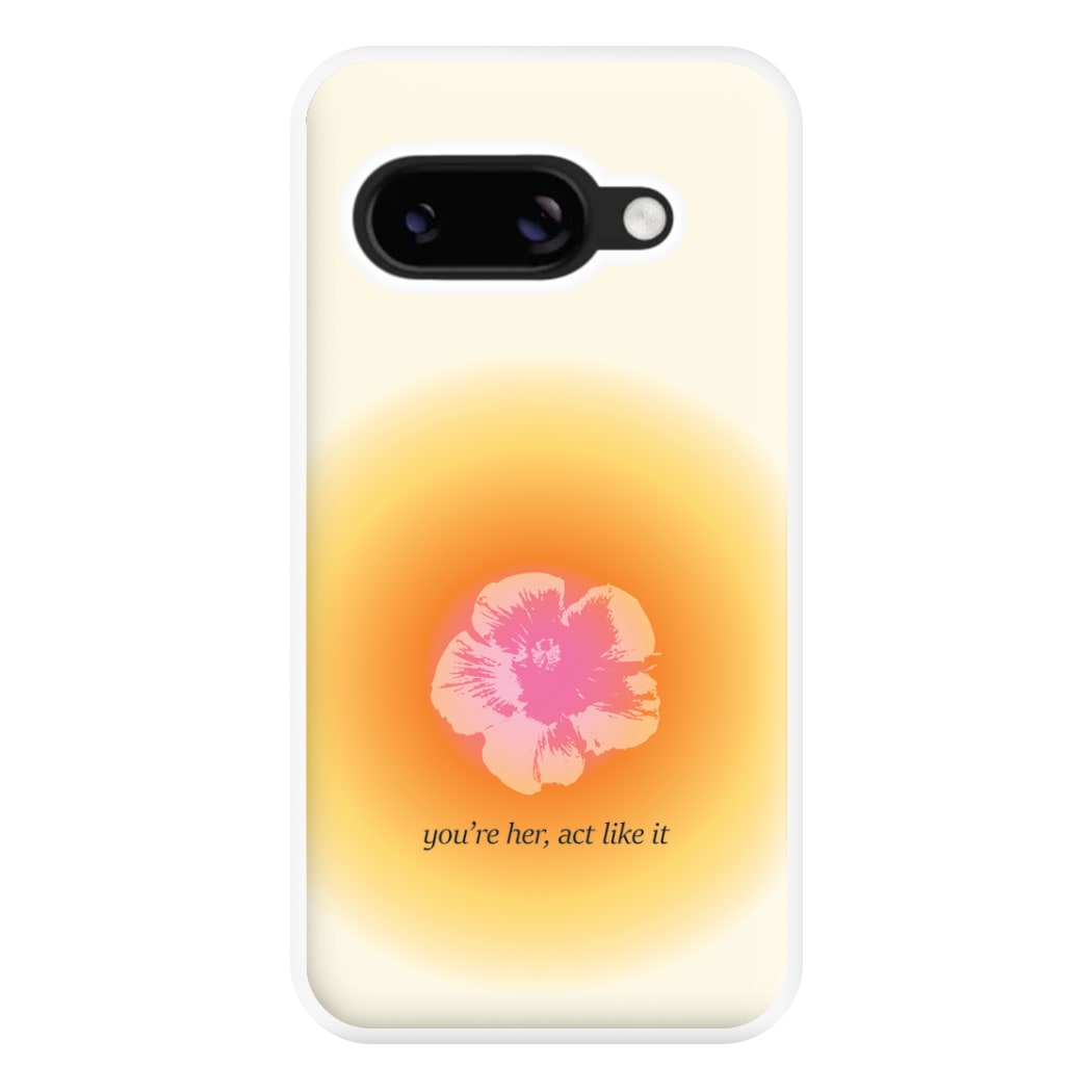 You're Her, Act Like It Phone Case for Google Pixel 8a