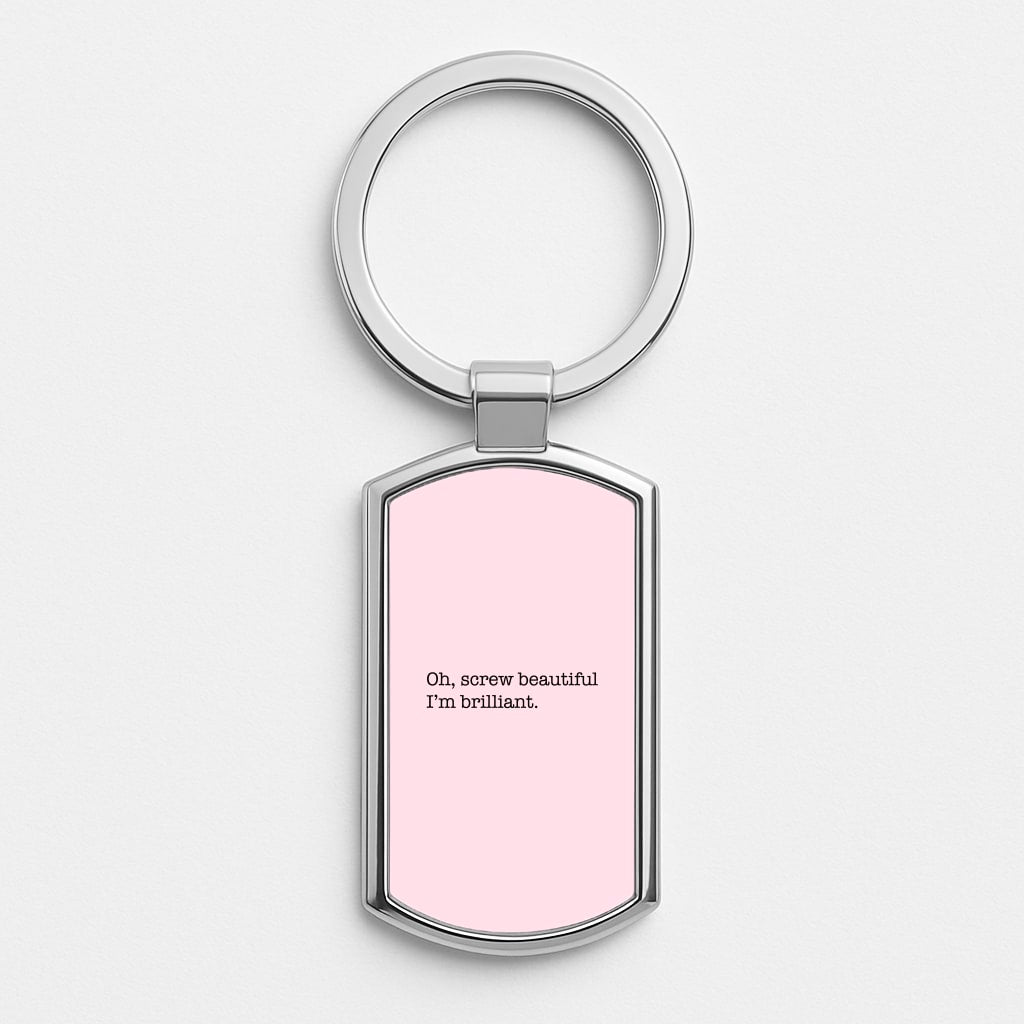 Oh, Screw Beautiful I'm Brilliant - Grey's Silver Keyring