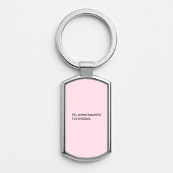 Oh, Screw Beautiful I'm Brilliant - Grey's Silver Keyring