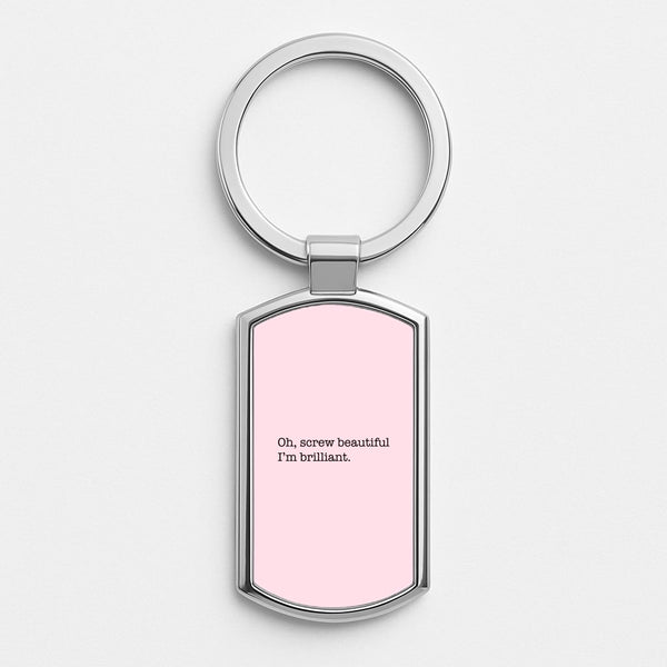 Oh, Screw Beautiful I'm Brilliant - Grey's Silver Keyring