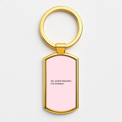 Oh, Screw Beautiful I'm Brilliant - Grey's Gold Keyring