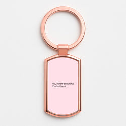 Oh, Screw Beautiful I'm Brilliant - Grey's Rose Gold Keyring