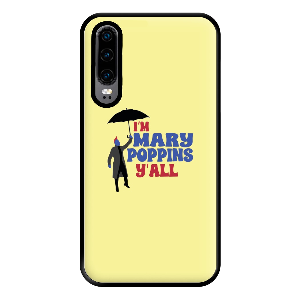 I'm Mary Poppins Y'all - GOTG Phone Case for Huawei P30