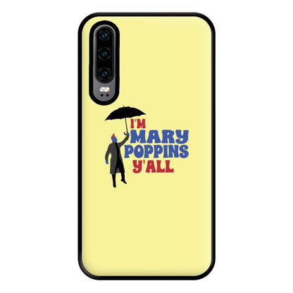 I'm Mary Poppins Y'all - GOTG Phone Case for Huawei P30