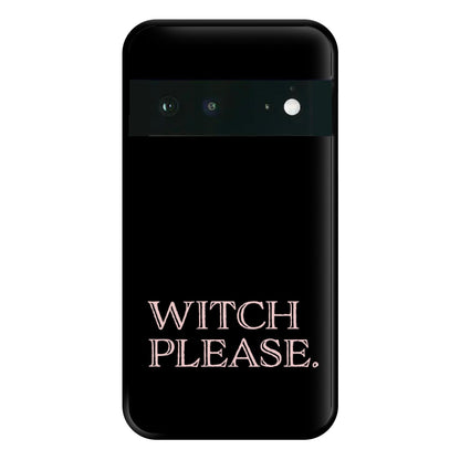 Witch Please - Halloween Phone Case for Google Pixel 6a