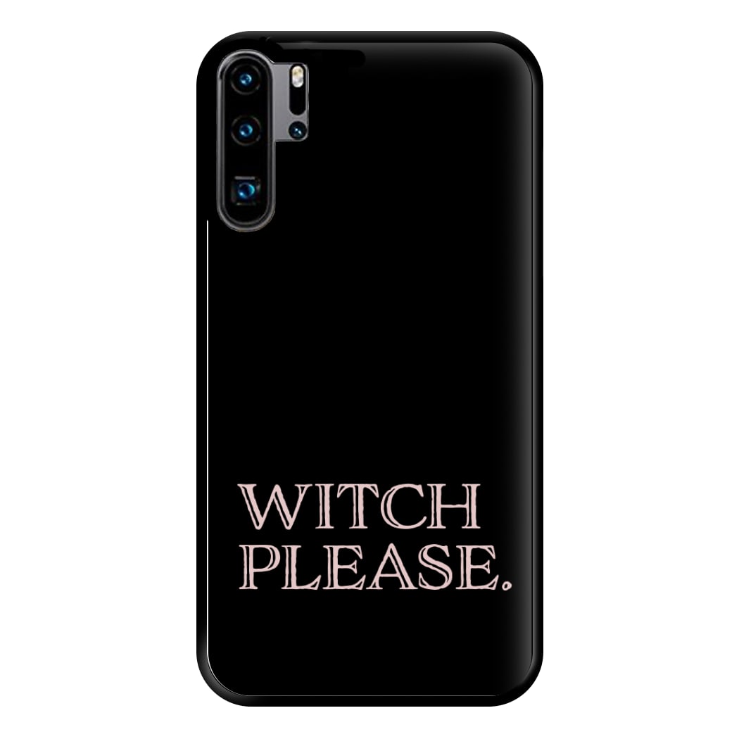 Witch Please - Halloween Phone Case for Huawei P30 Pro