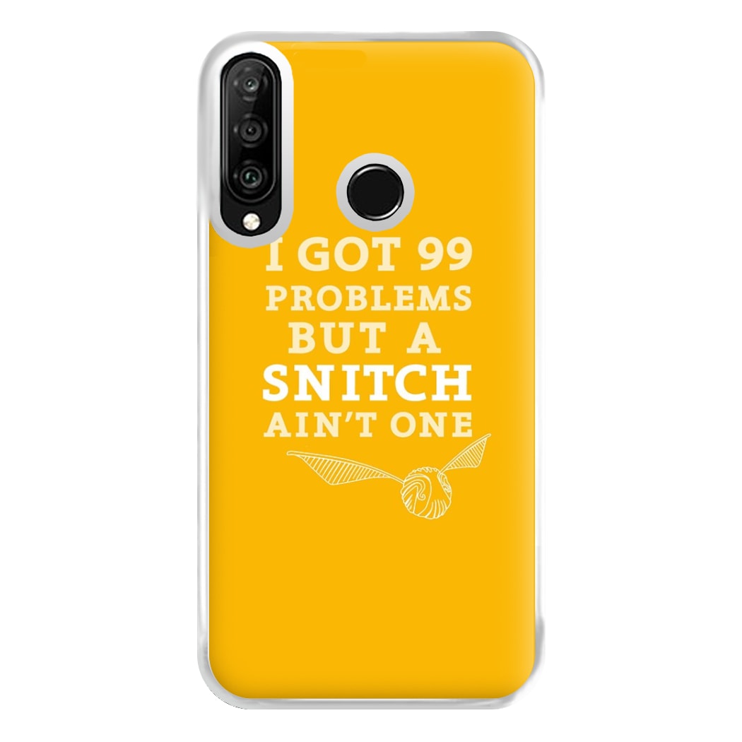 99 Problems But A Snitch Aint One Phone Case for Huawei P30 Lite