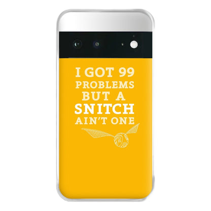 99 Problems But A Snitch Aint One Phone Case for Google Pixel 6a