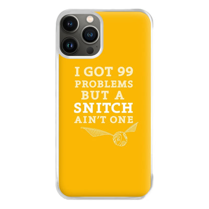 99 Problems But A Snitch Aint One Phone Case for iPhone 13 Pro Max