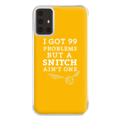 99 Problems But A Snitch Aint One Phone Case for Galaxy A71