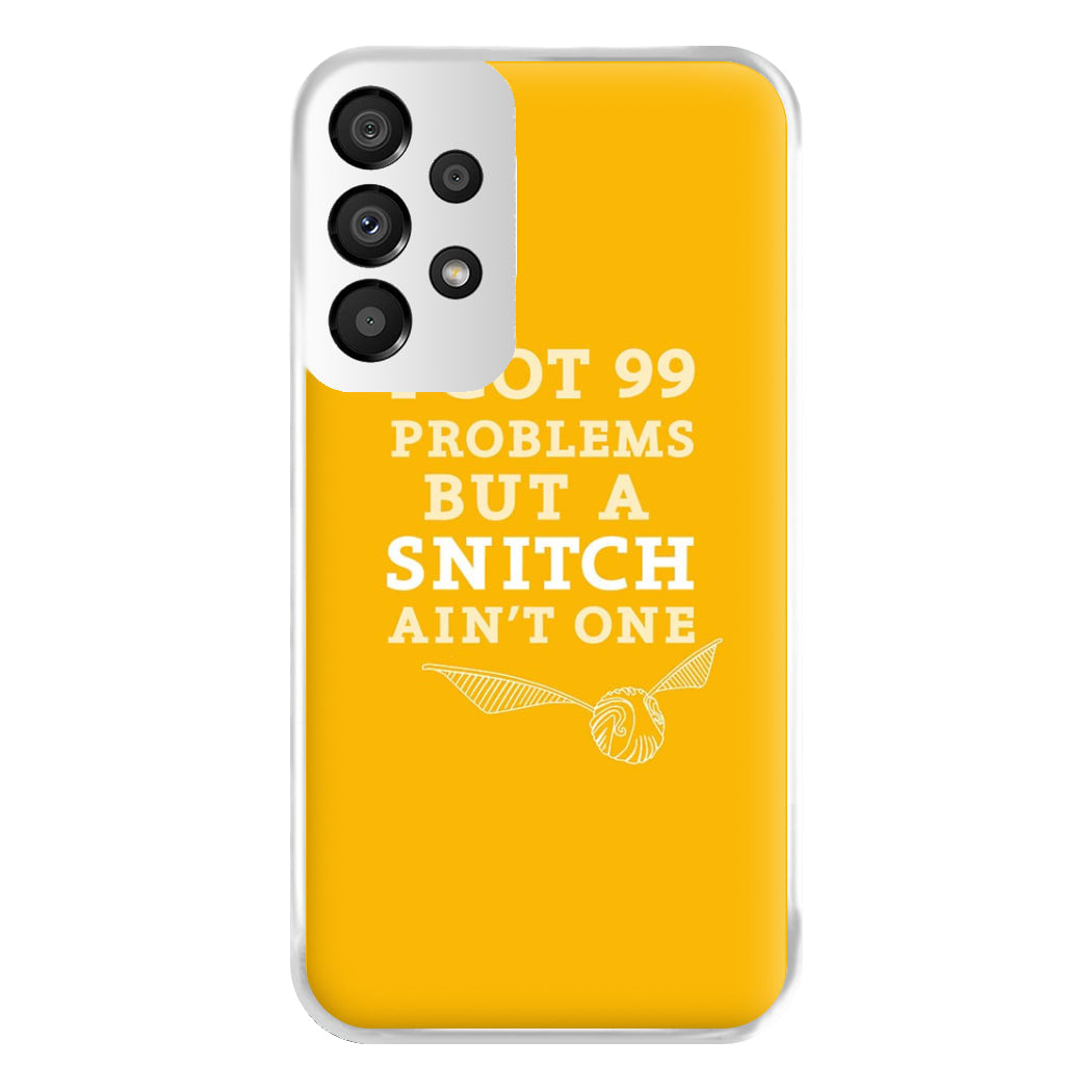 99 Problems But A Snitch Aint One Phone Case for Galaxy A33