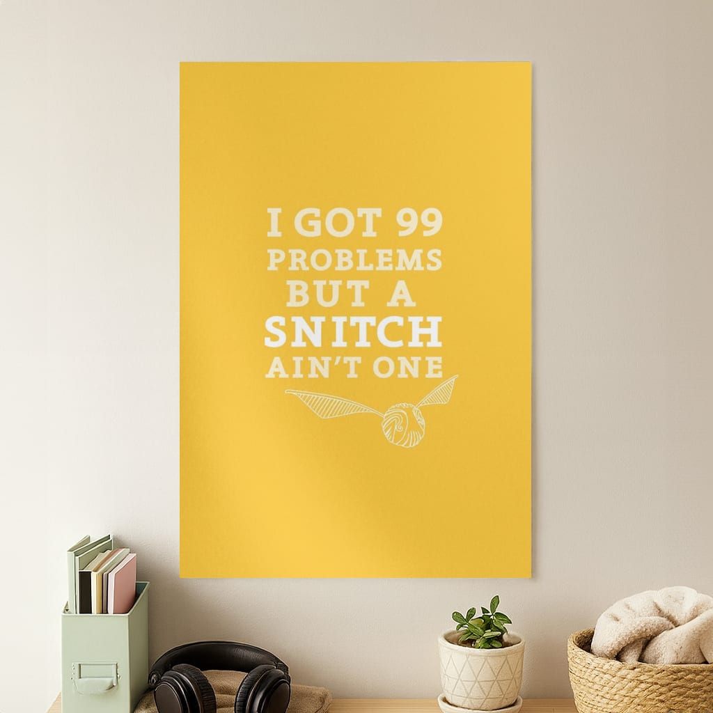 99 Problems But A Snitch Aint One Poster
