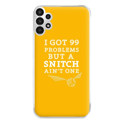 99 Problems But A Snitch Aint One Phone Case for Galaxy A13