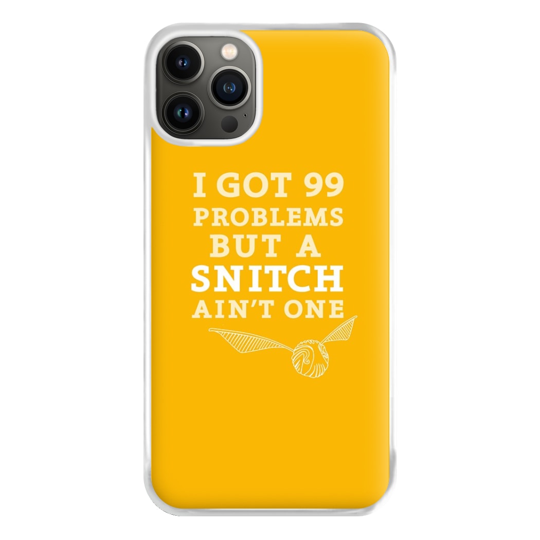 99 Problems But A Snitch Aint One Phone Case for iPhone 13