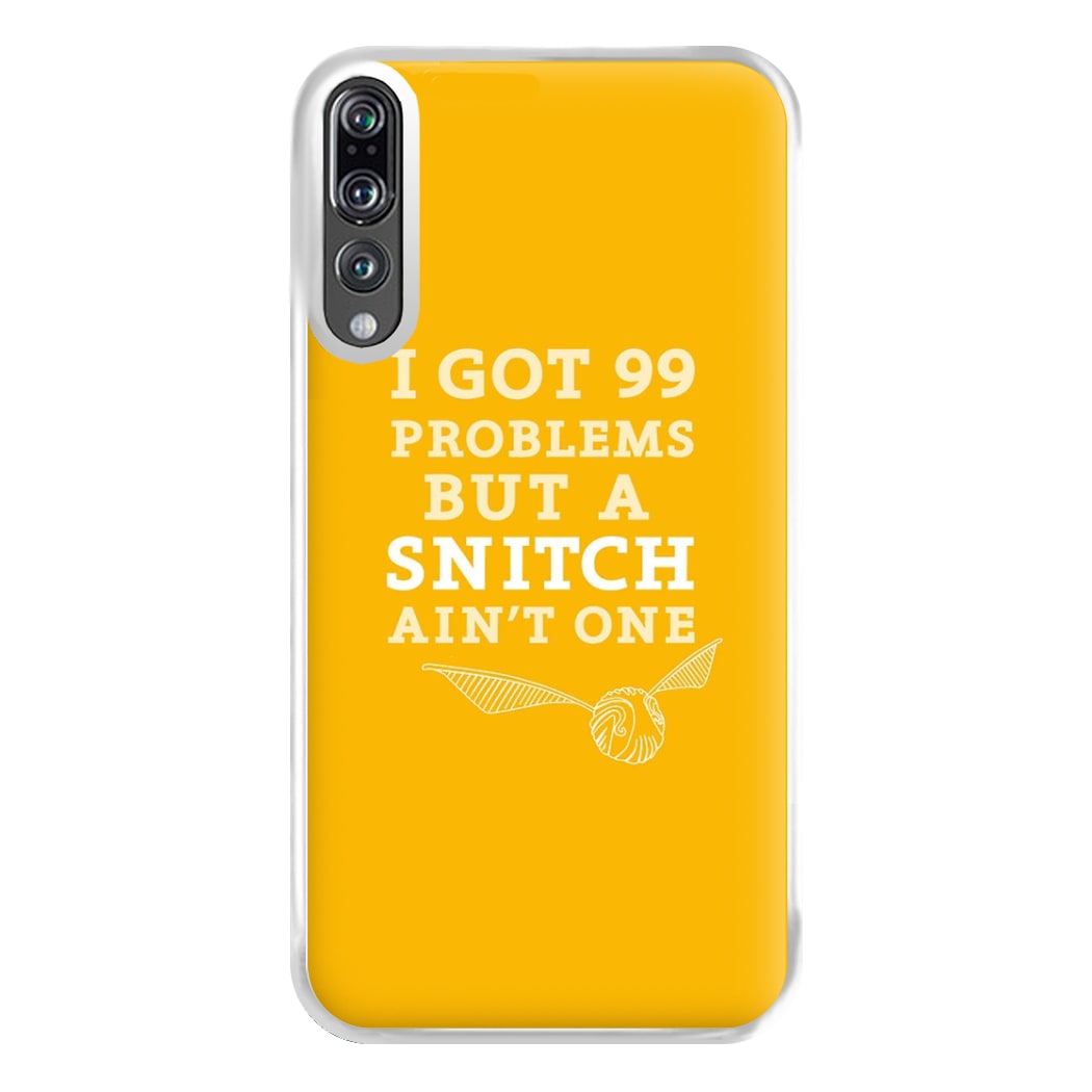 99 Problems But A Snitch Aint One Phone Case for Huawei P20 Pro