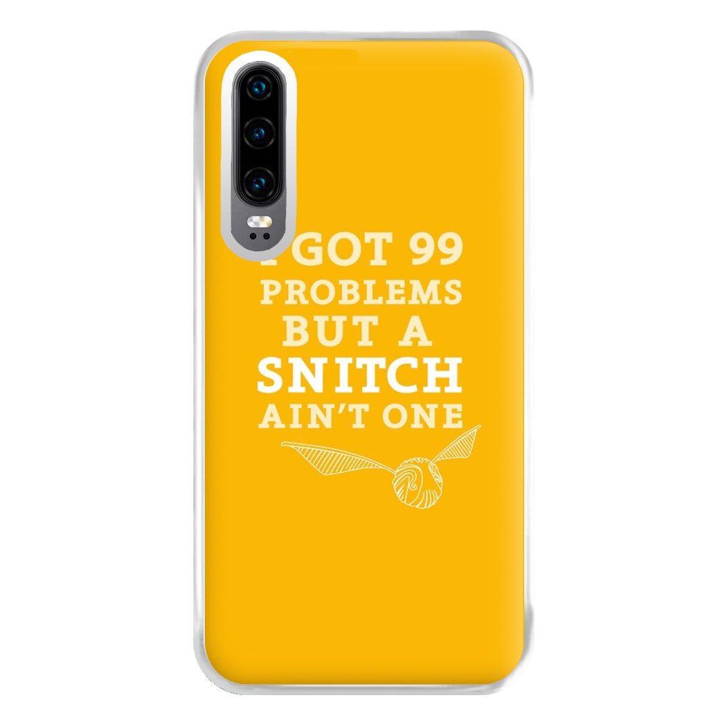 99 Problems But A Snitch Aint One Phone Case for Huawei P30