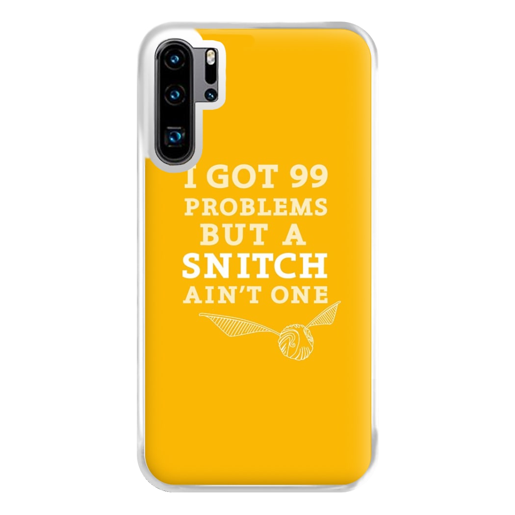 99 Problems But A Snitch Aint One Phone Case for Huawei P30 Pro