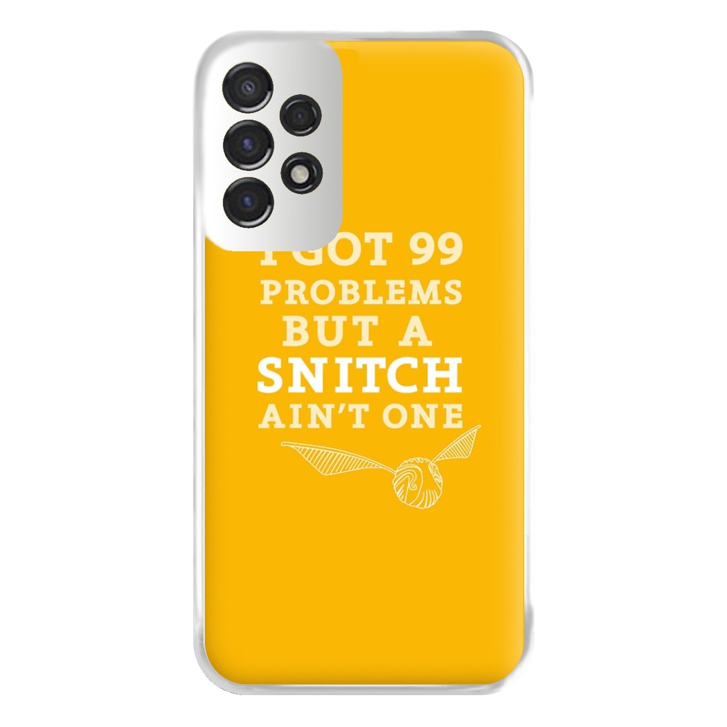 99 Problems But A Snitch Aint One Phone Case for Galaxy A53