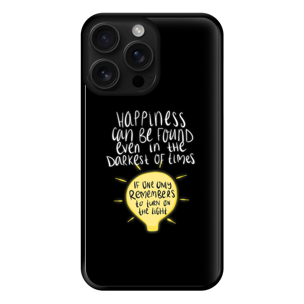 Happiness Can Be Found In The Darkest of Times Phone Case