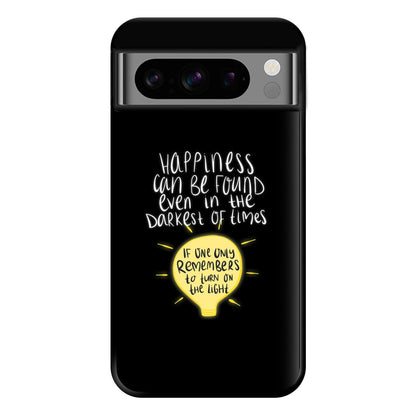 Happiness Can Be Found In The Darkest of Times Phone Case for Google Pixel 8 Pro