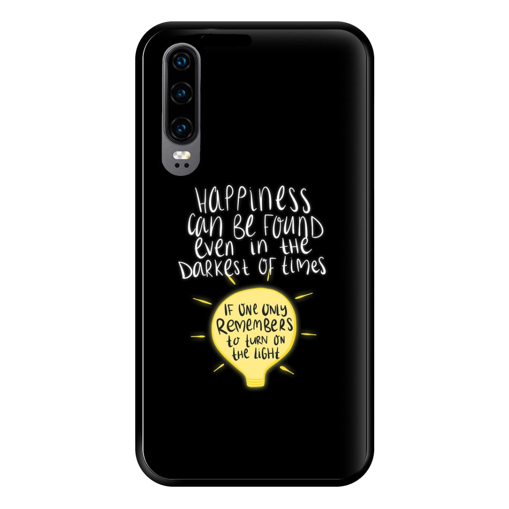 Happiness Can Be Found In The Darkest of Times Phone Case for Huawei P30