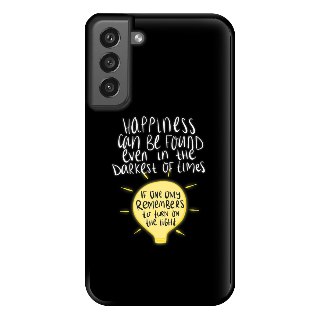 Happiness Can Be Found In The Darkest of Times Phone Case for Galaxy S21FE