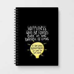 Happiness Can Be Found In The Darkest of Times Notebook