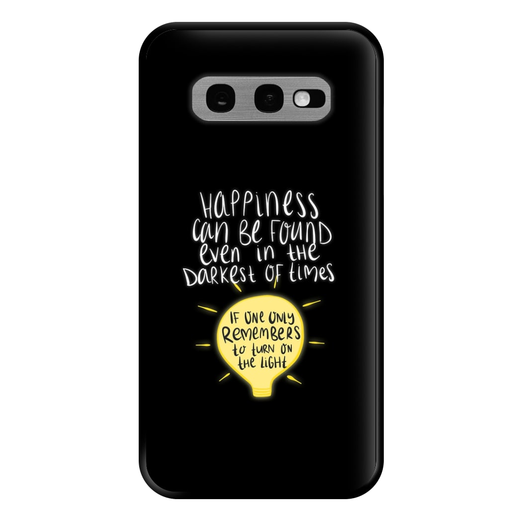 Happiness Can Be Found In The Darkest of Times Phone Case for Galaxy S10e